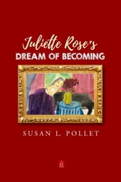 Juliette Rose s Dream of Becoming