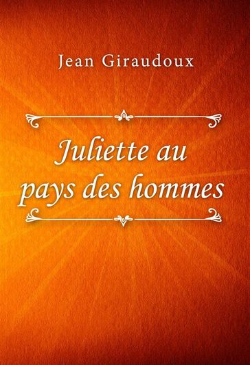 Juliette au pays des hommes - Jean Giraudoux