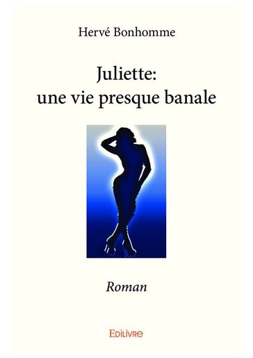 Juliette: une vie presque banale - Hervé Bonhomme