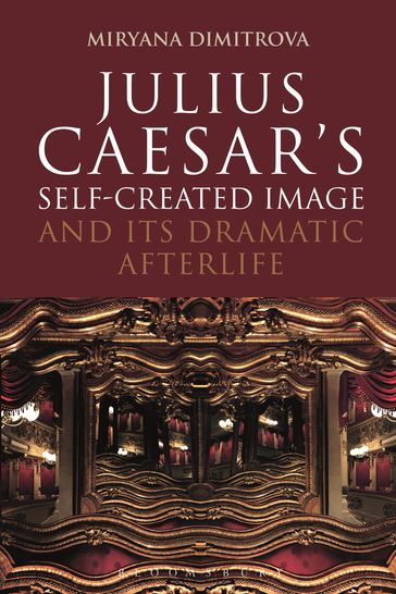 Julius Caesar's Self-Created Image and Its Dramatic Afterlife - Dr Miryana Dimitrova