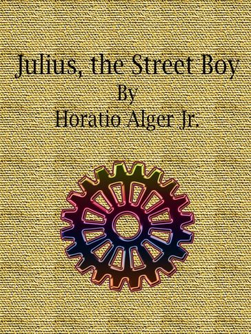 Julius, the Street Boy - Jr. Horatio Alger