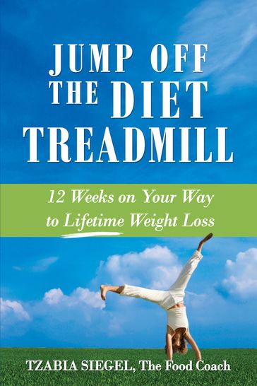 Jump Off the Diet Treadmill - Tzabia Siegel