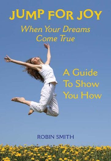 Jump for Joy When Your Dreams Come True - Robin Smith
