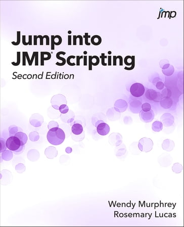 Jump into JMP Scripting, Second Edition - Rosemary Lucas - Wendy Murphrey