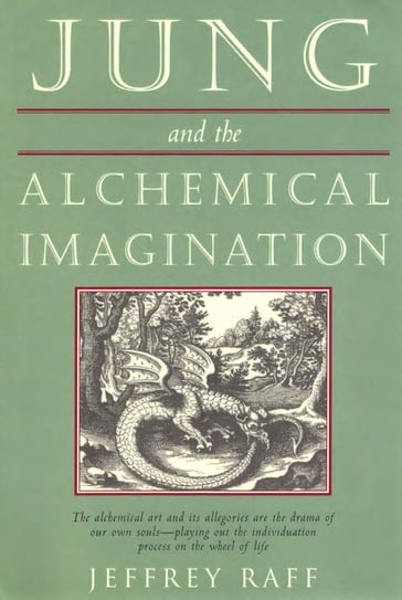 Jung and the Alchemical Imagination - Jeffrey Raff