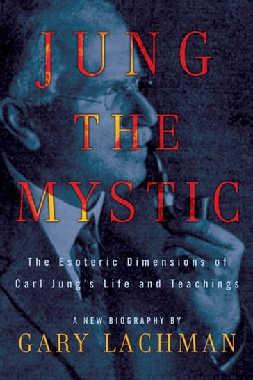 Jung the Mystic - Gary Lachman