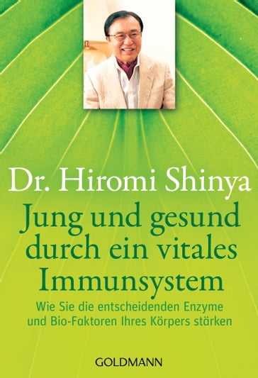 Jung und gesund durch ein vitales Immunsystem - Dr. Hiromi Shinya