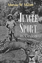 Jungle Sport in Ceylon from Elephant to Snipe