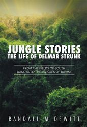 Jungle Stories: the Life of Delmar Strunk