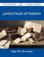Jungle Tales of Tarzan - The Original Classic Edition