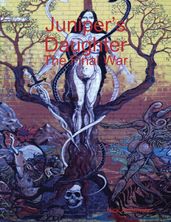 Juniper s Daughter: The Final War