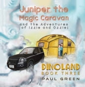 Juniper the Magic Caravan and the Adventures of Izzie and Ozzie: Dinoland