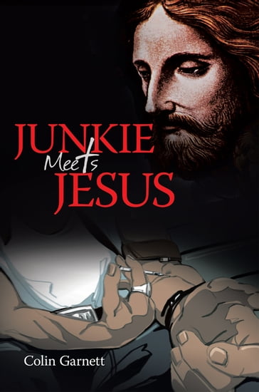 Junkie Meets Jesus - Colin Garnett