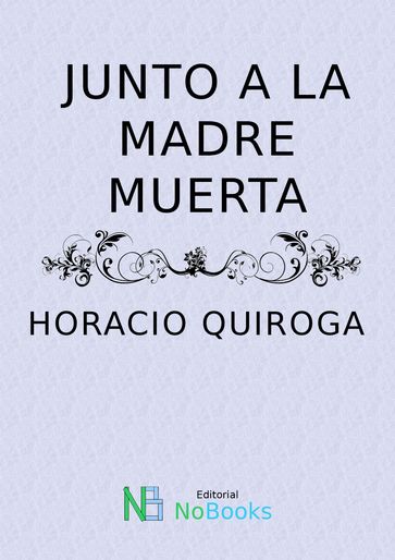 Junto a la madre muerta - Horacio Quiroga