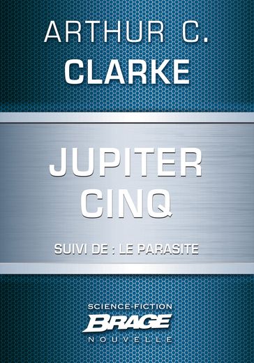 Jupiter Cinq (suivi de) Le Parasite - Arthur Charles Clarke