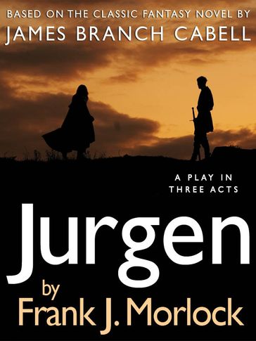 Jurgen: A Play in Three Acts - Frank J. Morlock - James Branch Cabell