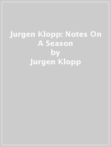 Jurgen Klopp: Notes On A Season - Jurgen Klopp