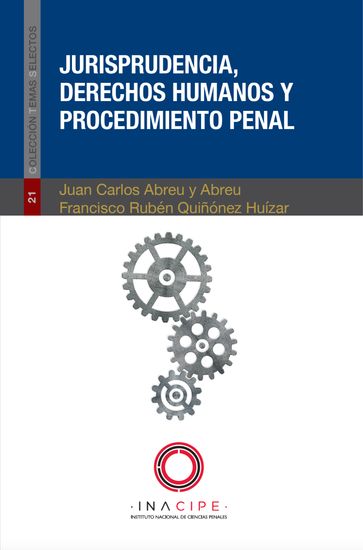 Jurisprudencia, derechos humanos y procedimiento penal - Francisco Rubén Quiñónez Huízar - Juan Carlos Abreu y Abreu