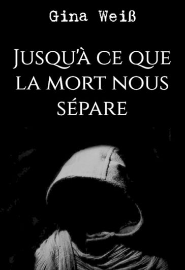 Jusqu'à ce que la mort nous sépare - Gina Weiß