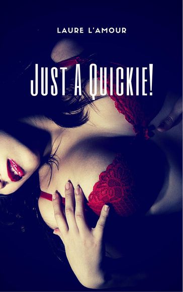 Just A Quickie! - Laure L