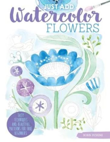 Just Add Watercolor Flowers - Robin Pickens