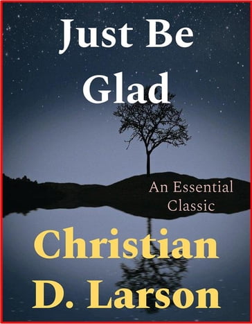 Just Be Glad - Christian D. Larson