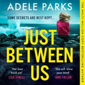 Just Between Us: From the Sunday Times Number One bestselling author of Both Of You comes a sensational new psychological thriller