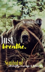 Just Breathe: Symbol of Strength, Courage & Tenacity