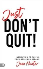 Just Don t Quit!