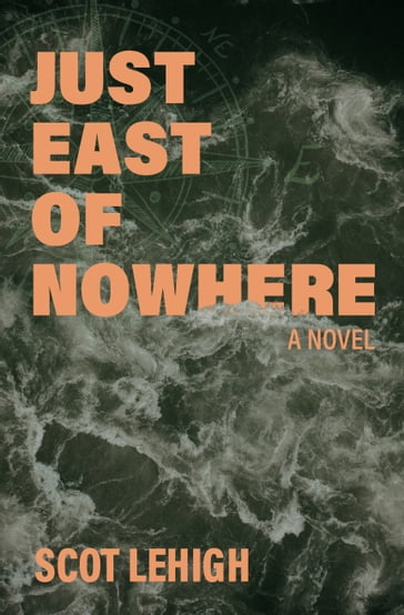 Just East of Nowhere - Scot Lehigh