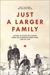 Just a Larger Family: Letters of Marie Williamson from the Canadian Home Front,19401944