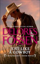 Just Like A Cowboy (A Wrangler s Creek Novel, Book 6)