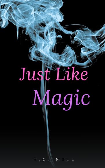 Just Like Magic - T.C. Mill