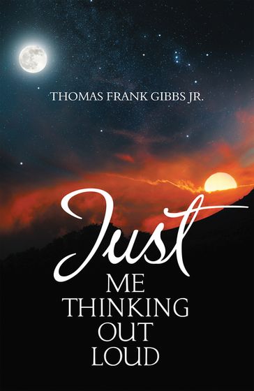 Just Me Thinking out Loud - Thomas Frank Gibbs Jr.