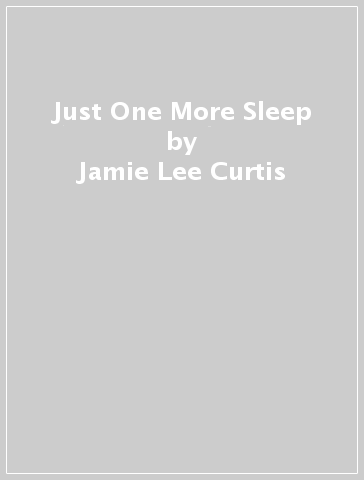 Just One More Sleep - Jamie Lee Curtis