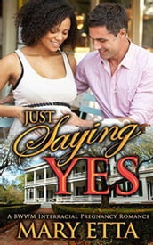 Just Saying Yes: A BWWM Interracial Pregnancy Romance