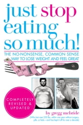 Just Stop Eating So Much! Completely Revised and Updated