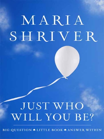 Just Who Will You Be? - Maria Shriver