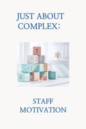 Just about complex: Staff motivation