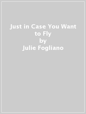 Just in Case You Want to Fly - Julie Fogliano