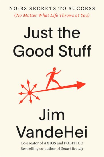 Just the Good Stuff - Jim VandeHei