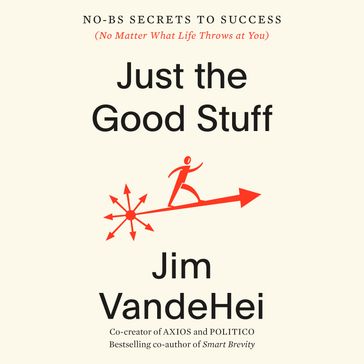 Just the Good Stuff - Jim VandeHei
