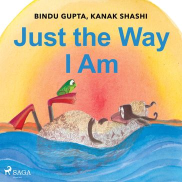 Just the Way I Am - Kanak Shashi - Bindu Gupta