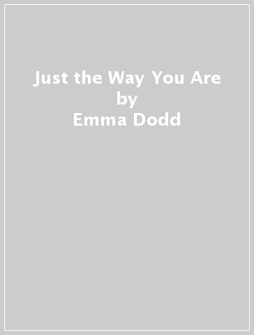 Just the Way You Are - Emma Dodd