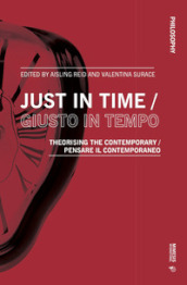 Just in time-Giusto in tempo. Theorising the contemporary-Pensare il contemporaneo. Ediz. bilingue