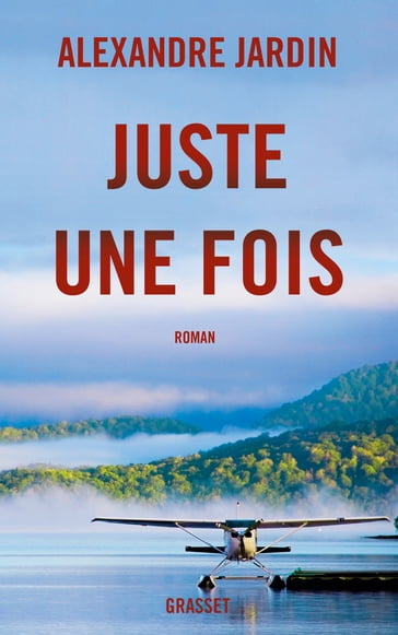 Juste une fois - Alexandre Jardin