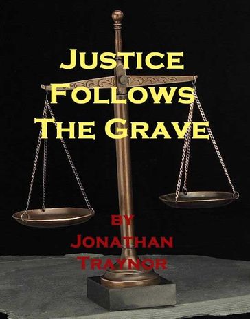 Justice Follows the Grave - Jonathan Traynor