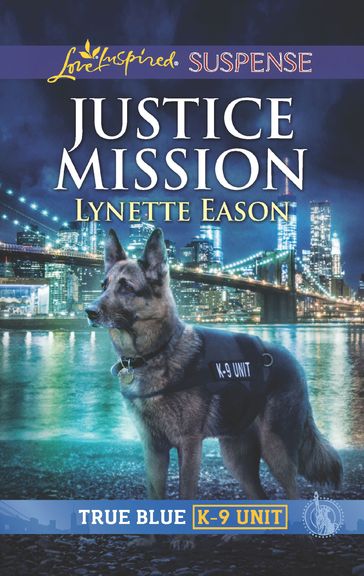 Justice Mission (Mills & Boon Love Inspired Suspense) (True Blue K-9 Unit, Book 3) - Lynette Eason