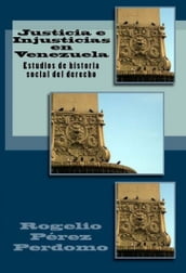 Justicia e Injusticias en Venezuela: Estudios de Historia Social del Derecho