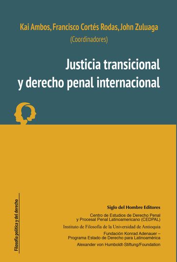 Justicia transicional y derecho penal internacional - Francisco Cortés Rodas - John Zuluaga - Kai Ambos